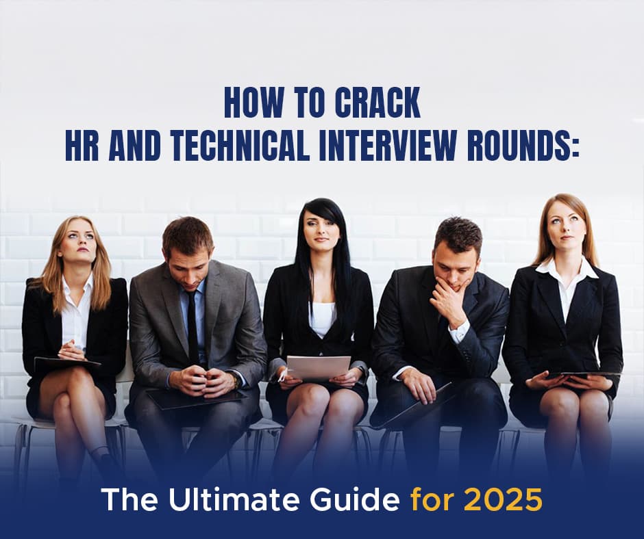 How to crack HR and Technical Interview Rounds: The 2025 Ultimate Guide